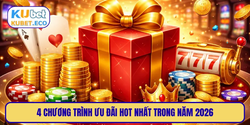 4 chương trình ưu đãi hot nhất trong năm 2026