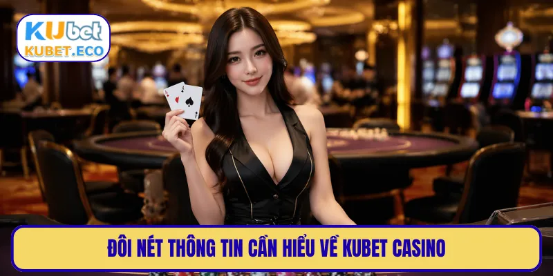 Đôi nét thông tin cần hiểu về KUBET casino