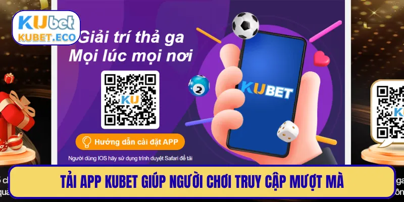 Tải app KUBET giúp người chơi truy cập mượt mà